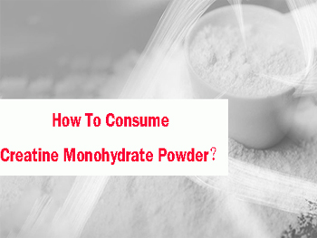 How To Consume Creatine Monohydrate Powders?
